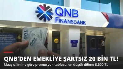 QNB'den Emekliye Şartsız 20 Bin TL Promosyon! Tablo Belli Oldu
