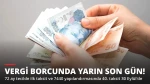 Vergi Borcunda Yarın Son Gün! İki Farklı Taksit 30 Eylül'de Bitiyor