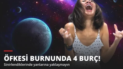 Öfkesi Burnunda 4 Burç! Sinirlenince Yanlarına Yaklaşmayın