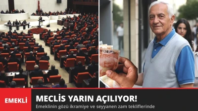 Meclis Yarın Açılıyor! Emeklinin Gözü Bu Tekliflerde