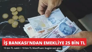 İş Bankası'ndan Emekliye 25 Bin TL Promosyon! Bugün Son Gün