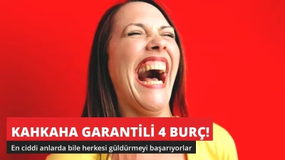 Kahkaha Garantili 4 Burç! En Ciddi Anda Bile Güldürüyorlar
