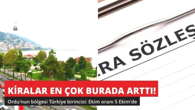 Kiralar En Çok Ordu'nun Bölgesinde Arttı! Ekim Oranı 5 Ekim'de