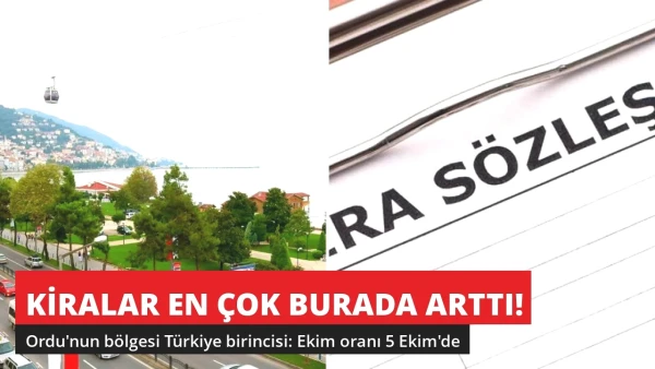 Kiralar En Çok Ordu'nun Bölgesinde Arttı! Ekim Oranı 5 Ekim'de