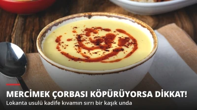 Mercimek Çorbası Köpürüyorsa Dikkat! Lokanta Usulü Kıvamın Sırrı