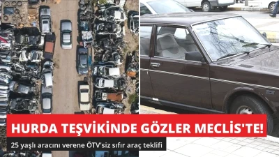 Hurda Teşvikinde Gözler Meclis'te! 25 Yaşlı Araca ÖTV'siz Sıfır Araç