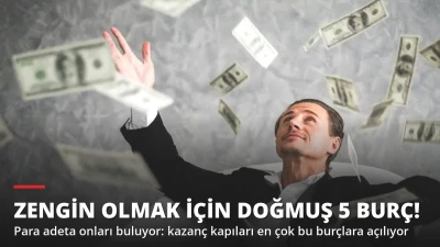 Zengin Olmak İçin Doğmuş 5 Burç! Para Adeta Onları Buluyor