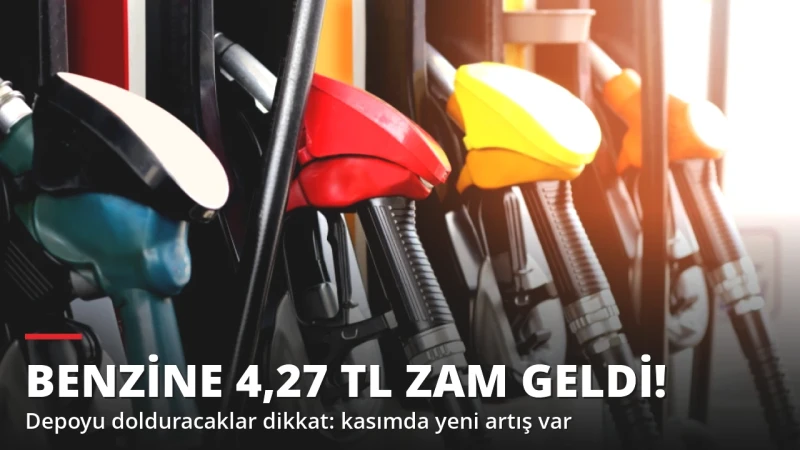 Benzine 4,27 TL Zam Geldi! Depoyu Dolduracaklar Kasıma Dikkat