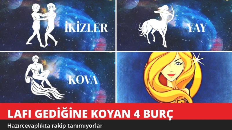 Lafı Gediğine Koyan 4 Burç! Hazırcevaplıkta Rakip Tanımıyorlar