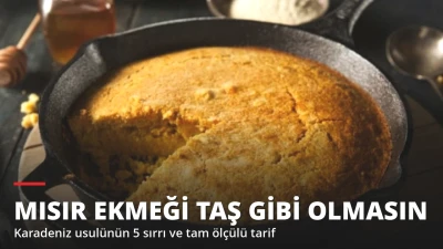 Mısır Ekmeği Taş Gibi Oluyorsa Dikkat! Karadeniz Usulünün 5 Sırrı
