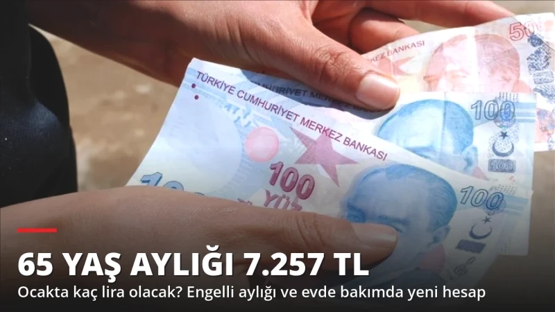 65 Yaş Aylığı 7.257 TL! Ocakta Kaç Lira Olacak, Kimler Alabiliyor?
