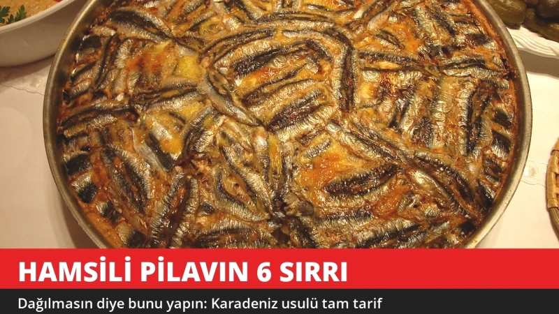 Hamsili Pilav Dağılıyorsa Dikkat! Karadeniz Usulünün 6 Sırrı