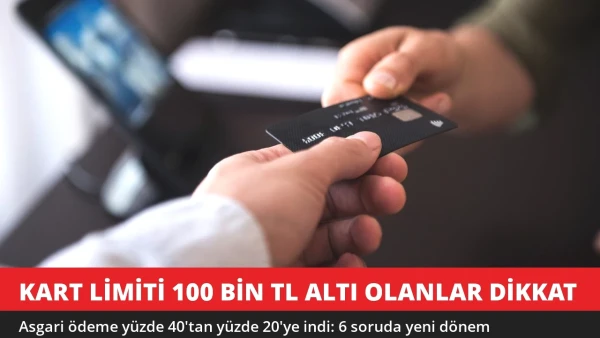 Kart Limiti 100 Bin TL Altı Olanlar Dikkat! Asgari Ödeme Yüzde 20'ye İndi