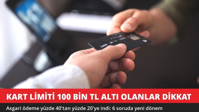 Kart Limiti 100 Bin TL Altı Olanlar Dikkat! Asgari Ödeme Yüzde 20'ye İndi