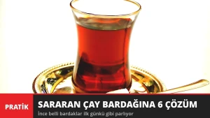 Çay Bardakları Sarardıysa Dikkat! İlk Günkü Gibi Parlatan 6 Yöntem