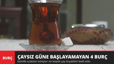 Çaysız Güne Başlayamayan 4 Burç! Bardağı Ellerinden Hiç Düşmüyor